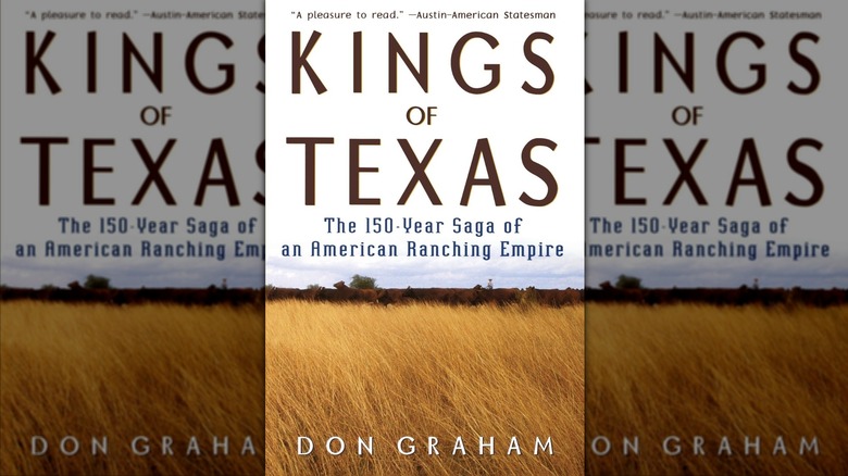 Kings of Texas: The 150-Year Saga of an American Ranching Empire by Don Graham