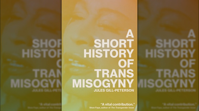 A Short History of Trans Misogyny by Jules Gill-Peterson