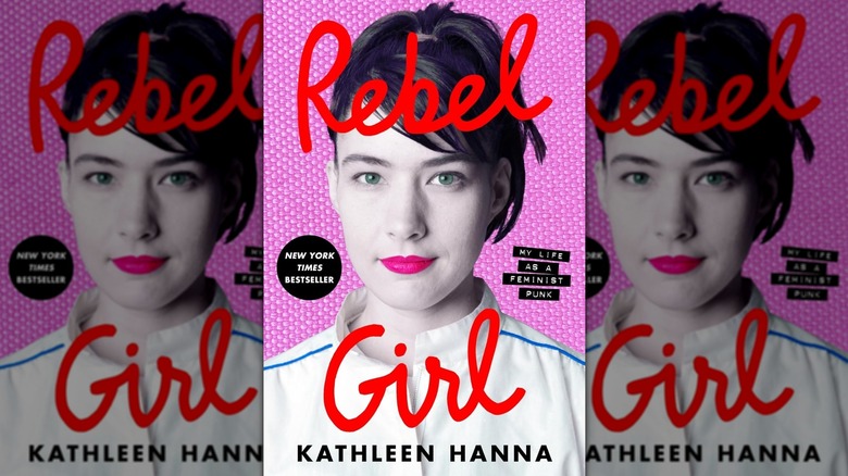 The book cover of "Rebel Girl: My Life as a Feminist Punk" by Kathleen Hanna