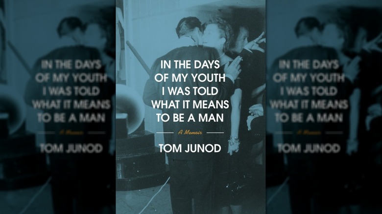 Cover of "In The Days of My Youth I Was Told What It Means to be a Man" by Tom Junod