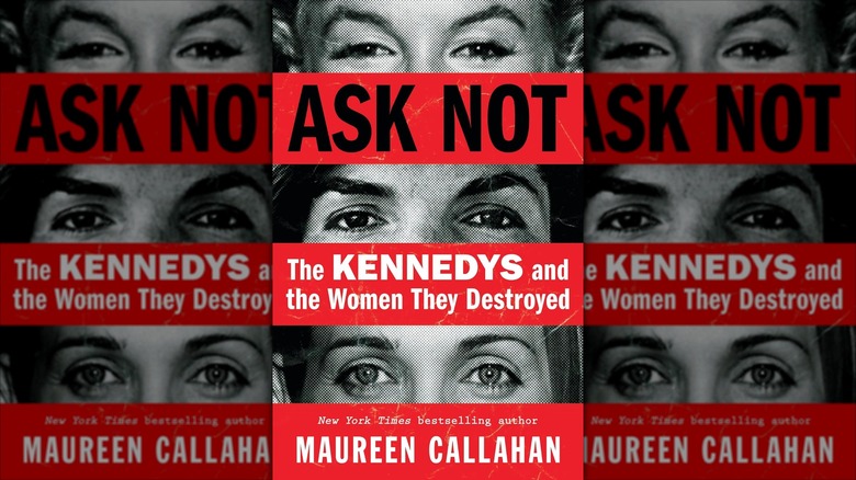 The cover of "Ask Not: The Kennedys and the Women They Destroyed" by Maureen Callahan