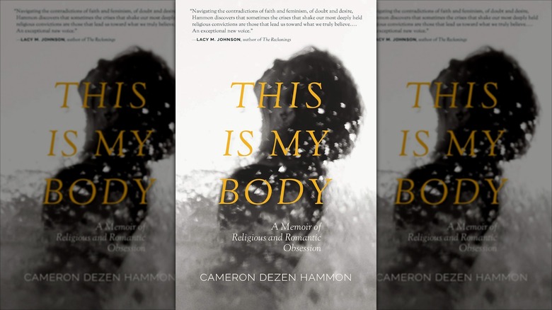 The cover of This Is My Body: A Memoir of Religious and Romantic Obsession by Cameron Dezen Hammon