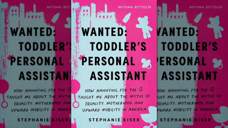 The cover of Wanted: Toddler's Personal Assistant: How Nannying for the 1% Taught Me about the Myths of Equality, Motherhood, and Upward Mobility in America by Stephanie Kiser